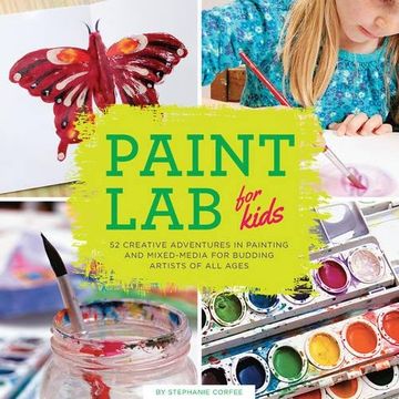 portada Paint Lab for Kids: 52 Creative Adventures in Painting and Mixed Media for Budding Artists of All Ages (Lab Series) (in English)