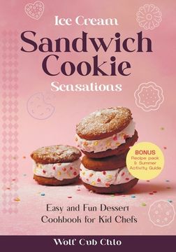 portada Ice Cream Sandwich Cookie Sensations: Easy and Fun Dessert Cookbook for Kid Chefs (en Inglés)