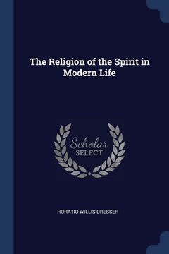 portada The Religion of the Spirit in Modern Life (en Inglés)