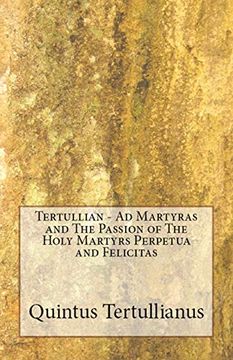 portada Ad Martyras and the Passion of the Holy Martyrs Perpetua and Felicitas (Lighthouse Church Fathers) (en Inglés)