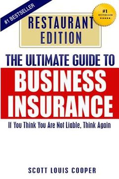 portada The Ultimate Guide to Business Insurance - Restaurant Edition: If You Think You Are Not Liable, Think Again (in English)