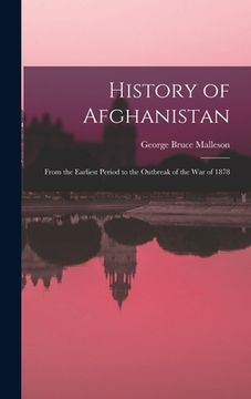 portada History of Afghanistan: From the Earliest Period to the Outbreak of the War of 1878 (en Inglés)