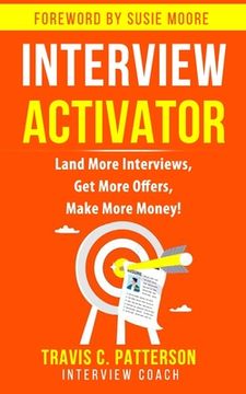 portada The Interview Activator: Land More Interviews, Get More Offers, & Make More Money (en Inglés)