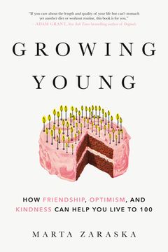 portada Growing Young: How Friendship, Optimism and Kindness can Help you Live to 100 