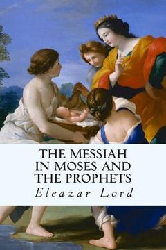 portada The Messiah in Moses and the Prophets (en Inglés)