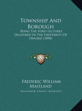 portada township and borough: being the ford lectures delivered in the university of oxforbeing the ford lectures delivered in the university of oxf