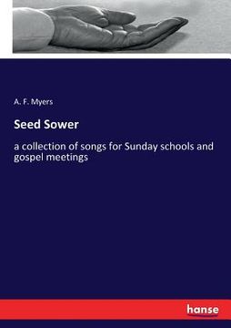 portada Seed Sower: a collection of songs for Sunday schools and gospel meetings (en Inglés)