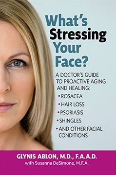 portada What's Stressing Your Face: A Skin Doctors Guide to Healing Stress-Induced Facial Conditions (in English)