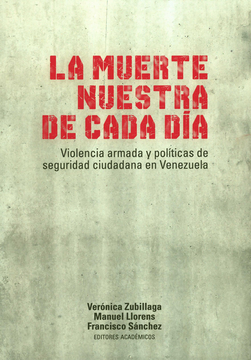 portada MUERTE NUESTRA DE CADA DIA VIOLENCIA ARMADA Y POLITICAS DE SEGURIDAD CIUDADANA EN VENEZUELA, LA (in Spanish)