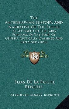 portada the antedeluvian history, and narrative of the flood: as set forth in the early portions of the book of genesis, critically examined and explained (18 (in English)