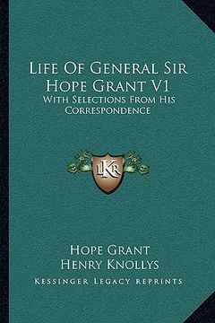portada life of general sir hope grant v1: with selections from his correspondence (en Inglés)