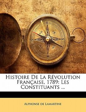 portada Histoire de la Révolution Française, 1789: Les Constituants ... (en Francés)