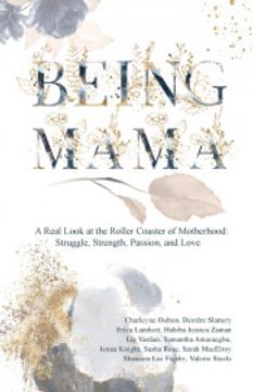 portada Being Mama: A Real Look at the Roller Coaster of Motherhood: Struggle, Strength, Passion, and Love (in English)