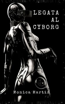 portada Legata al Cyborg: Storia d'Amore di una Invasione Aliena Romantica - Relazione tra Due Mondi