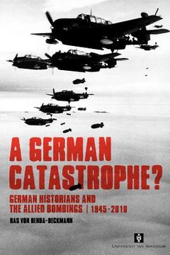 portada A German Catastrophe?: German Historians and the Allied Bombings, 1945-2010 (en Inglés)
