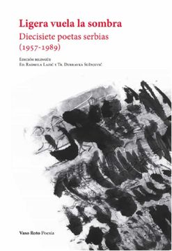 portada Ligera Vuela la Sombra: Diecisiete Poetas Serbias (1957-1989) (Poesia)