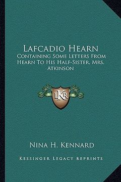portada lafcadio hearn: containing some letters from hearn to his half-sister, mrs. atkinson (en Inglés)