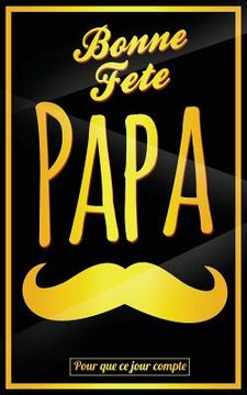 portada Bonne Fete Papa: Jaune (moustache) - Carte (fete des peres) mini livre d'or "Pour que ce jour compte" (12,7x20cm) (en Francés)