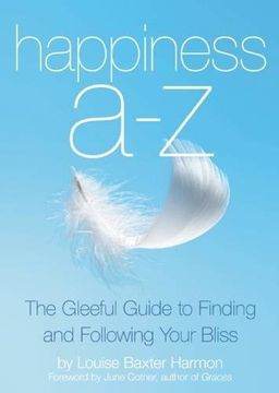 portada Happiness A-Z: The Gleeful Guide to Finding and Following Your Bliss (en Inglés)