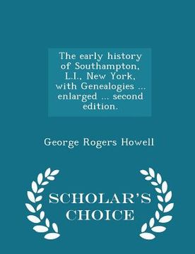 portada The Early History of Southampton, L.I., New York, with Genealogies ... Enlarged ... Second Edition. - Scholar's Choice Edition (in English)