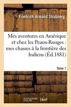 portada Mes Aventures En Amerique Et Chez Les Peaux-Rouges: Mes Chasses a la Frontiere Tome 1 (Litterature) (French Edition)