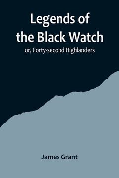 portada Legends of the Black Watch; or, Forty-second Highlanders (en Inglés)