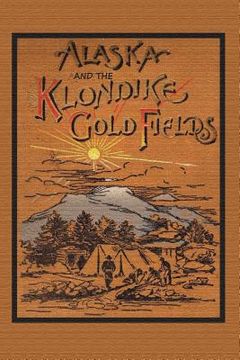 portada Alaska and the Klondike Gold Field (en Inglés)