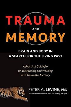 portada Trauma and Memory: Brain and Body in a Search for the Living Past: A Practical Guide for Understanding and Working With Traumatic Memory (en Inglés)