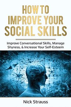 portada How to Improve Your Social Skills: Improve Conversational Skills, Manage Shyness, & Increase Your Self-Esteem (en Inglés)