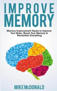 portada Improve Memory: Memory Improvement Hacks to Improve Your Brain, Boost Your Memory & Remember Everything Effortlessly (en Inglés)