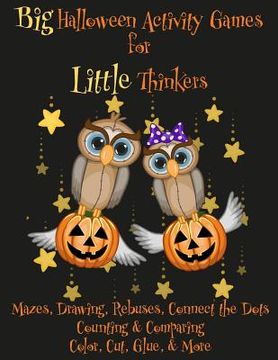 portada Big Halloween Activity Games for Little Thinkers: Mazes, Drawing, Rebuses, Connect the Dots, Counting & Comparing, Color, Cut, Glue, & More (in English)
