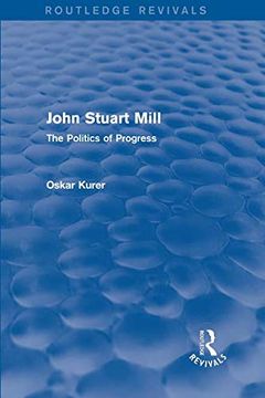 portada John Stuart Mill (Routledge Revivals): The Politics of Progress