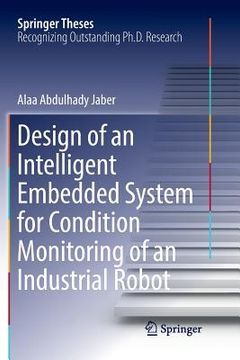 portada Design of an Intelligent Embedded System for Condition Monitoring of an Industrial Robot (Springer Theses) (en Inglés)
