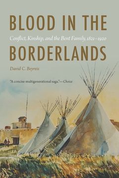 portada Blood in the Borderlands: Conflict, Kinship, and the Bent Family, 1821-1920 (in English)