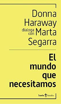 portada El Mundo que Necesitamos: Donna Haraway Dialoga con Marta Segarra: 2 (Señales)