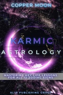 portada Karmic Astrology: Mastering Key Life Lessons for All 12 Zodiac Signs (en Inglés)