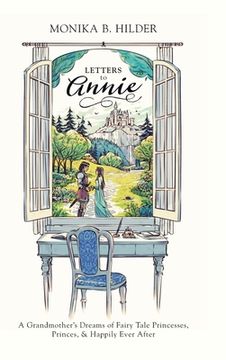 portada Letters to Annie: A Grandmother's Dreams of Fairy Tale Princesses, Princes, & Happily Ever After (en Inglés)