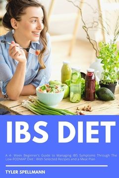 portada IBS Diet: A 4-Week Beginner's Guide to Managing IBS Symptoms Through The Low-FODMAP Diet: With Selected Recipes and a Meal Plan (en Inglés)