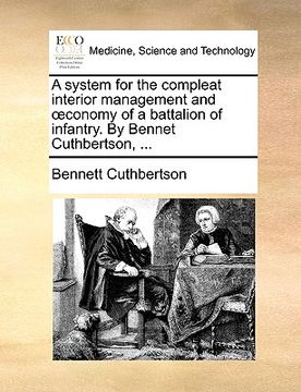 portada a system for the compleat interior management and conomy of a battalion of infantry. by bennet cuthbertson, ... (in English)