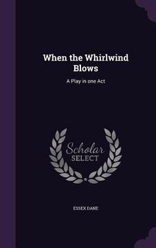 portada When the Whirlwind Blows: A Play in one Act (en Inglés)
