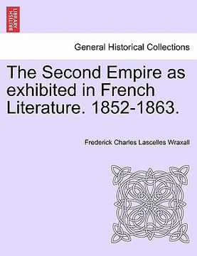 portada the second empire as exhibited in french literature. 1852-1863. (en Inglés)