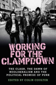 portada Working for the Clampdown: The Clash, the Dawn of Neoliberalism and the Political Promise of Punk 