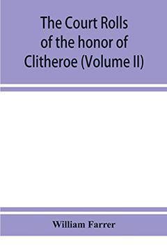 portada The Court Rolls of the Honor of Clitheroe in the County of Lancaster (Volume ii) (in English)