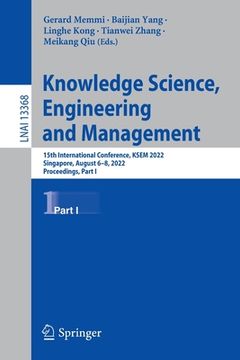 portada Knowledge Science, Engineering and Management: 15th International Conference, Ksem 2022, Singapore, August 6-8, 2022, Proceedings, Part I (en Inglés)
