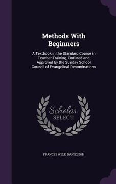portada Methods With Beginners: A Textbook in the Standard Course in Teacher Training, Outlined and Approved by the Sunday School Council of Evangelic (in English)