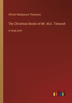 portada The Christmas Books of Mr. M.A. Titmarsh: in large print (en Inglés)