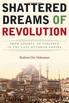 portada Shattered Dreams of Revolution: From Liberty to Violence in the Late Ottoman Empire (en Inglés)