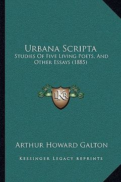 portada urbana scripta: studies of five living poets, and other essays (1885) (en Inglés)