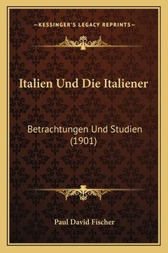 portada Italien Und Die Italiener: Betrachtungen Und Studien (1901) (en Alemán)