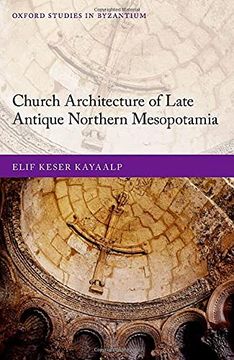 portada Church Architecture of Late Antique Northern Mesopotamia (Oxford Studies in Byzantium) (en Inglés)